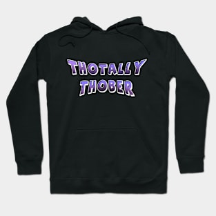 Thotally Thober Hoodie